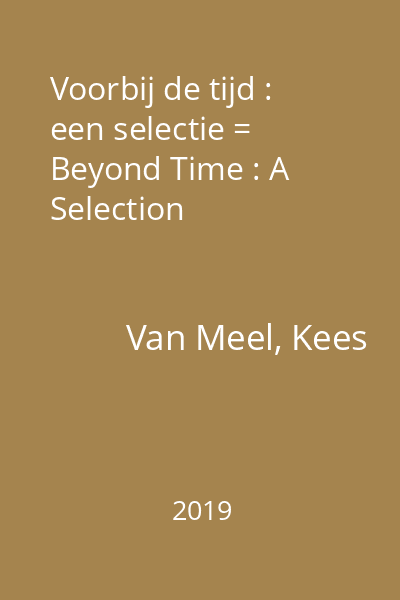 Voorbij de tijd : een selectie = Beyond Time : A Selection