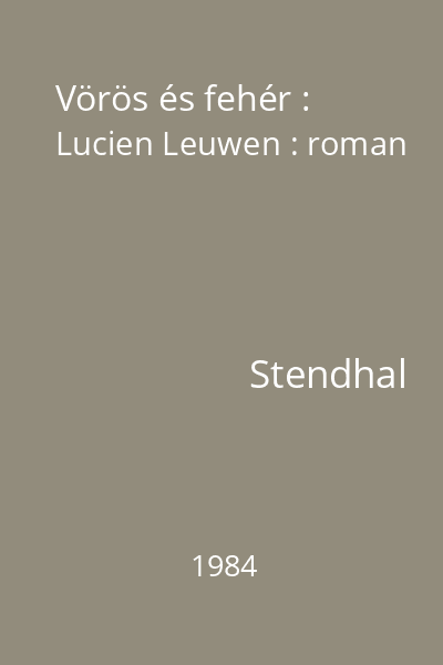 Vörös és fehér : Lucien Leuwen : roman