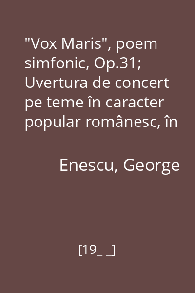 "Vox Maris", poem simfonic, Op.31; Uvertura de concert pe teme în caracter popular românesc, în La major, Op. 32; Simfonia de cameră pentru 12 instrumente Op. 33