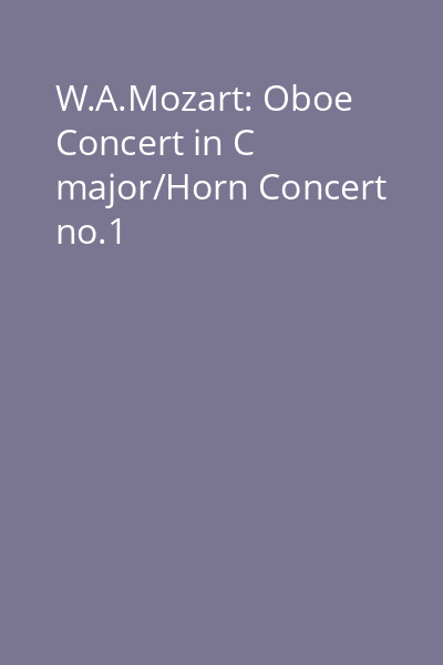 W.A.Mozart: Oboe Concert in C major/Horn Concert no.1