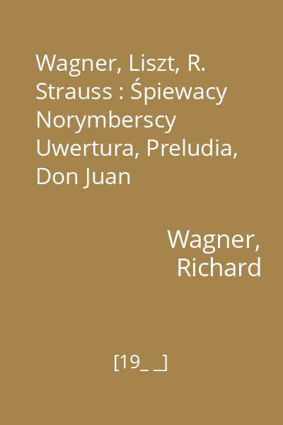 Wagner, Liszt, R. Strauss : Śpiewacy Norymberscy Uwertura, Preludia, Don Juan