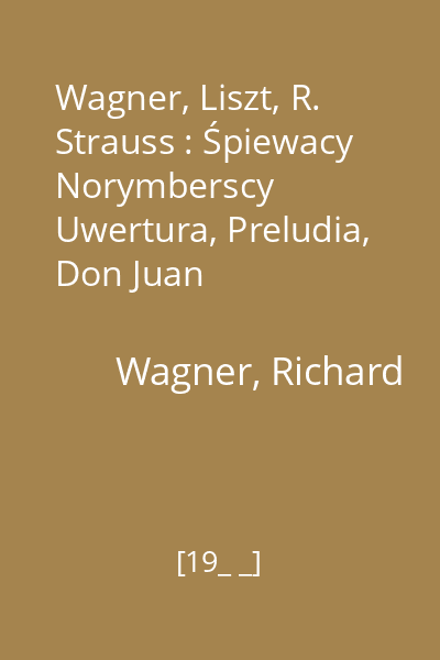 Wagner, Liszt, R. Strauss : Śpiewacy Norymberscy Uwertura, Preludia, Don Juan