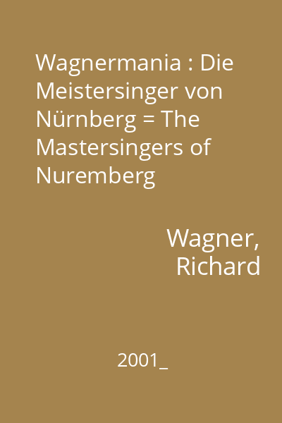 Wagnermania : Die Meistersinger von Nürnberg = The Mastersingers of Nuremberg