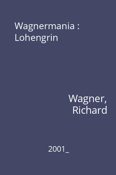 Wagnermania : Lohengrin