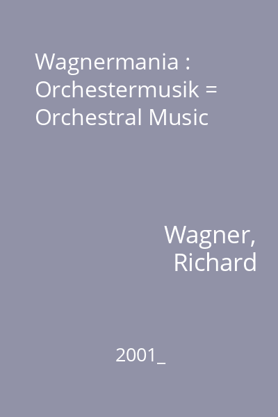 Wagnermania : Orchestermusik = Orchestral Music