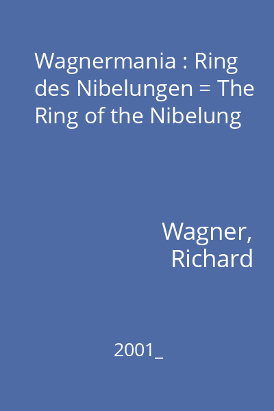 Wagnermania : Ring des Nibelungen = The Ring of the Nibelung