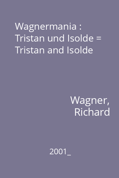 Wagnermania : Tristan und Isolde = Tristan and Isolde