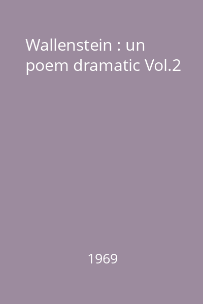 Wallenstein : un poem dramatic Vol.2