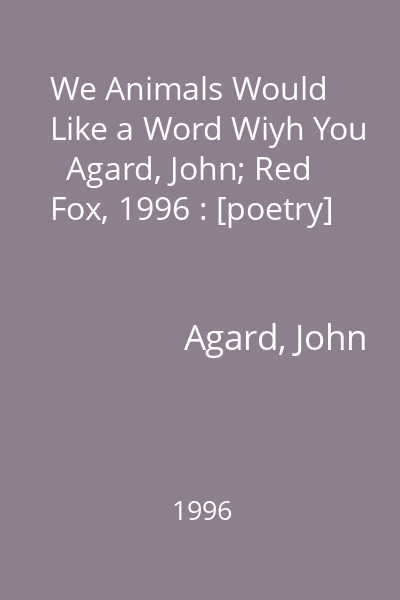 We Animals Would Like a Word Wiyh You   Agard, John; Red Fox, 1996 : [poetry]