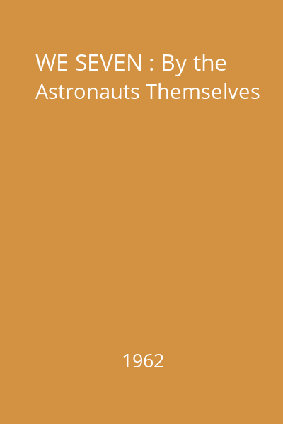 WE SEVEN : By the Astronauts Themselves