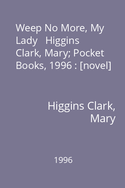 Weep No More, My Lady   Higgins Clark, Mary; Pocket Books, 1996 : [novel]