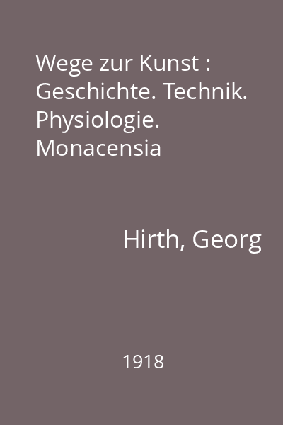 Wege zur Kunst : Geschichte. Technik. Physiologie. Monacensia