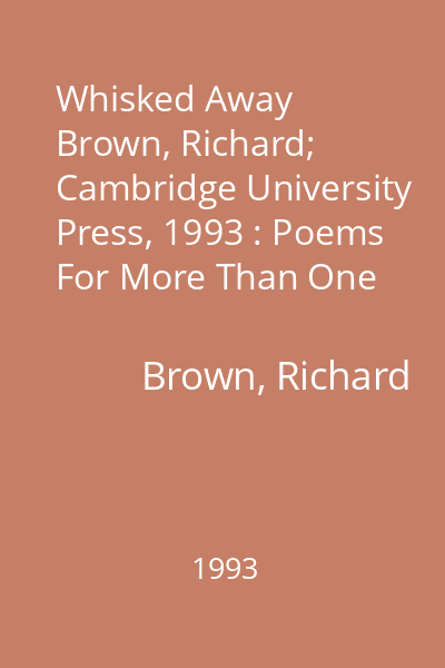 Whisked Away   Brown, Richard; Cambridge University Press, 1993 : Poems For More Than One Voice