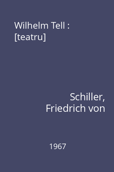 Wilhelm Tell : [teatru]