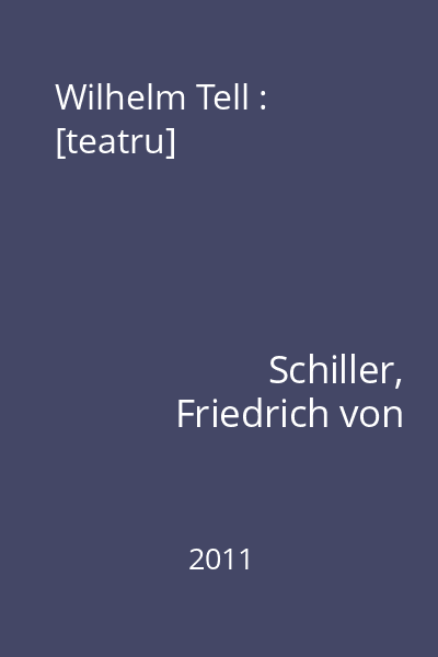 Wilhelm Tell : [teatru]