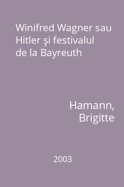 Winifred Wagner sau Hitler şi festivalul de la Bayreuth