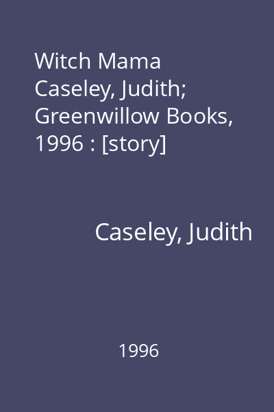 Witch Mama   Caseley, Judith; Greenwillow Books, 1996 : [story]