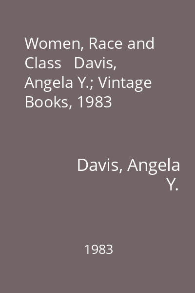 Women, Race and Class   Davis, Angela Y.; Vintage Books, 1983