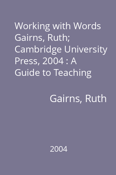 Working with Words   Gairns, Ruth; Cambridge University Press, 2004 : A Guide to Teaching and Learning Vocabulary