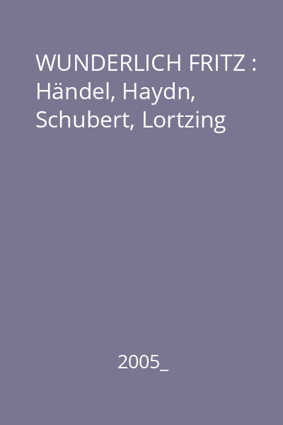 WUNDERLICH FRITZ : Händel, Haydn, Schubert, Lortzing