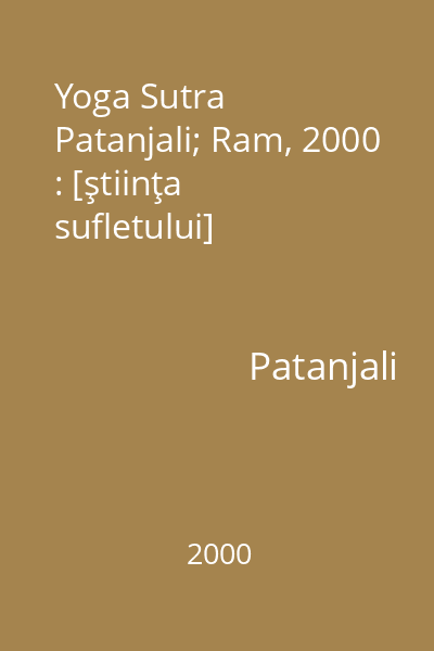 Yoga Sutra   Patanjali; Ram, 2000 : [ştiinţa sufletului]