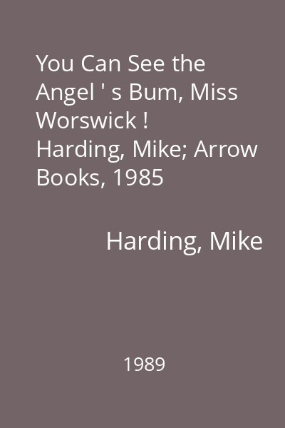 You Can See the Angel ' s Bum, Miss Worswick !   Harding, Mike; Arrow Books, 1985