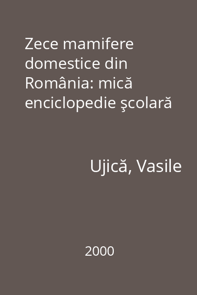 Zece mamifere domestice din România: mică enciclopedie şcolară