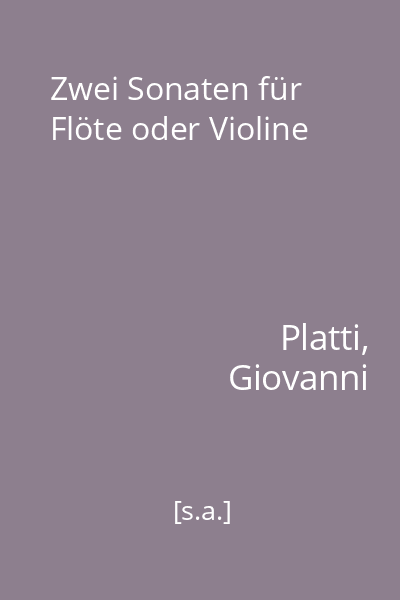 Zwei Sonaten für Flöte oder Violine
