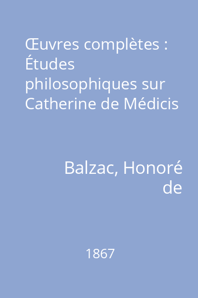 Œuvres complètes : Études philosophiques sur Catherine de Médicis