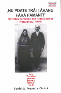 „NU POATE trăi ţăranu' fără pământ!” : revoltele ţărăneşti din Arad şi Bihor (vara anului 1949) : interviuri