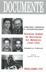 „ORGANIZAȚII subversive și contrarevoluționare” : Mișcarea Română de Rezistență din Mehedinți : (1949-1952) : documente și interviuri