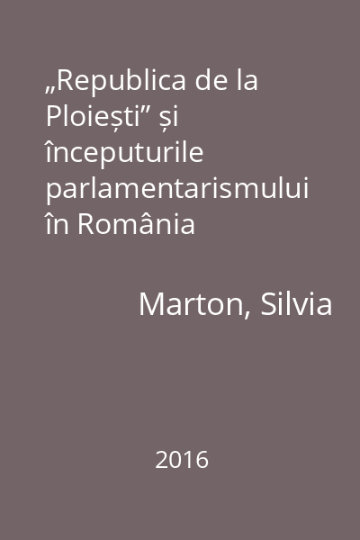 „Republica de la Ploiești” și începuturile parlamentarismului în România